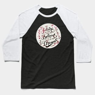 The future belongs to those who believe in the beauty of their dreams (Tea) Baseball T-Shirt